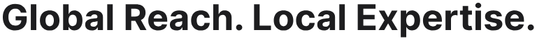 Global Reach. Local Expertise.